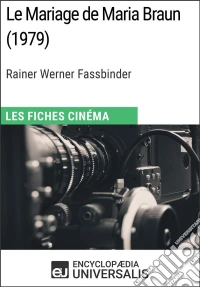 Le Mariage de Maria Braun de Rainer Werner FassbinderLes Fiches Cinéma d'Universalis. E-book. Formato EPUB ebook