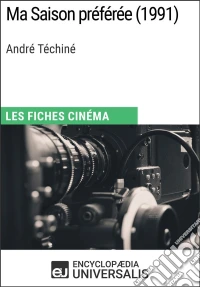 Ma Saison préférée d'André TéchinéLes Fiches Cinéma d'Universalis. E-book. Formato EPUB ebook