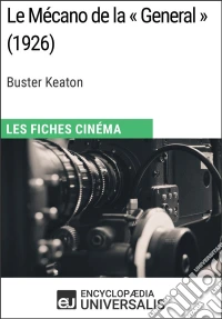 Le Mécano de la « General » de Buster KeatonLes Fiches Cinéma d'Universalis. E-book. Formato EPUB ebook