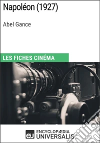Napoléon d'Abel GanceLes Fiches Cinéma d'Universalis. E-book. Formato EPUB ebook