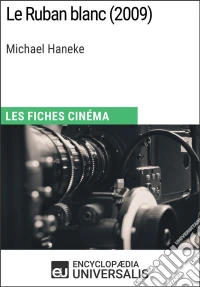 Le Ruban blanc de Michael HanekeLes Fiches Cinéma d'Universalis. E-book. Formato EPUB ebook