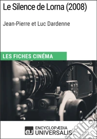 Le Silence de Lorna de Jean-Pierre et Luc DardenneLes Fiches Cinéma d'Universalis. E-book. Formato EPUB ebook