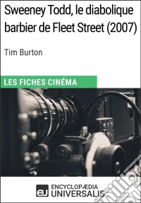 Sweeney Todd, le diabolique barbier de Fleet Street de Tim BurtonLes Fiches Cinéma d'Universalis. E-book. Formato EPUB ebook