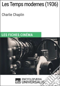 Les Temps modernes de Charlie ChaplinLes Fiches Cinéma d'Universalis. E-book. Formato EPUB ebook