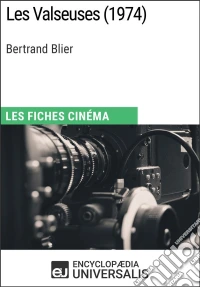 Les Valseuses de Bertrand BlierLes Fiches Cinéma d'Universalis. E-book. Formato EPUB ebook