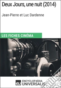 Deux Jours, une nuit de Jean-Pierre et Luc DardenneLes Fiches Cinéma d'Universalis. E-book. Formato EPUB ebook