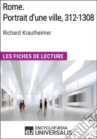 Rome. Portrait d'une ville, 312-1308 de Richard Krautheimer (Les Fiches de Lecture d'Universalis)Les Fiches de Lecture d'Universalis. E-book. Formato EPUB ebook