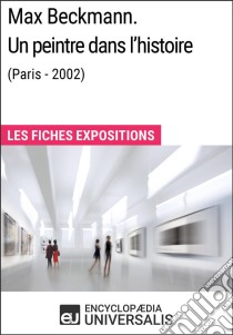 Max Beckmann. Un peintre dans l'histoire (Paris - 2002)Les Fiches Exposition d'Universalis. E-book. Formato EPUB ebook di Encyclopaedia Universalis