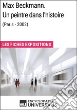 Max Beckmann. Un peintre dans l&apos;histoire (Paris - 2002)Les Fiches Exposition d&apos;Universalis. E-book. Formato EPUB ebook