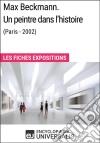 Max Beckmann. Un peintre dans l&apos;histoire (Paris - 2002)Les Fiches Exposition d&apos;Universalis. E-book. Formato EPUB ebook