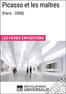 Picasso et les maîtres (Paris - 2008)Les Fiches Exposition d'Universalis. E-book. Formato EPUB ebook di Encyclopaedia Universalis