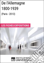 De l’Allemagne 1800-1939 (Paris - 2013)Les Fiches Exposition d&apos;Universalis. E-book. Formato EPUB ebook