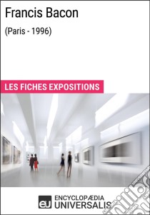 Francis Bacon (Paris - 1996)Les Fiches Exposition d'Universalis. E-book. Formato EPUB ebook di Encyclopaedia Universalis