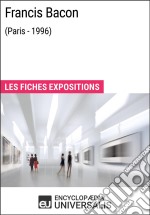 Francis Bacon (Paris - 1996)Les Fiches Exposition d&apos;Universalis. E-book. Formato EPUB ebook