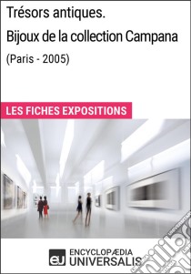 Trésors antiques. Bijoux de la collection Campana (Paris - 2005)Les Fiches Exposition d'Universalis. E-book. Formato EPUB ebook di Encyclopaedia Universalis