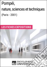 Pompéi, nature, sciences et techniques (Paris - 2001)Les Fiches Exposition d&apos;Universalis. E-book. Formato EPUB ebook