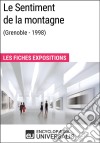 Le Sentiment de la montagne (Grenoble - 1998)Les Fiches Exposition d&apos;Universalis. E-book. Formato EPUB ebook