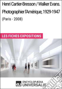 Henri Cartier-Bresson / Walker Evans. Photographier l'Amérique, 1929-1947 (Paris - 2008)Les Fiches Exposition d'Universalis. E-book. Formato EPUB ebook di Encyclopaedia Universalis