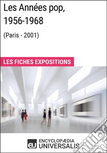 Les Années pop 1956-1968 (Paris - 2001)Les Fiches Exposition d'Universalis. E-book. Formato EPUB ebook di Encyclopaedia Universalis