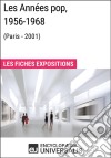 Les Années pop 1956-1968 (Paris - 2001)Les Fiches Exposition d&apos;Universalis. E-book. Formato EPUB ebook