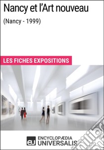 Nancy et l'Art nouveau (Nancy - 1999)Les Fiches Exposition d'Universalis. E-book. Formato EPUB ebook di Encyclopaedia Universalis