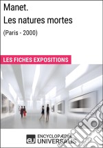 Manet. Les natures mortes (Paris - 2000)Les Fiches Exposition d&apos;Universalis. E-book. Formato EPUB ebook