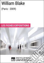 William Blake (Paris - 2009)Les Fiches Exposition d&apos;Universalis. E-book. Formato EPUB