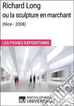 Richard Long ou la sculpture en marchant (Nice - 2008)Les Fiches Exposition d&apos;Universalis. E-book. Formato EPUB ebook