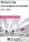 Richard Long ou la sculpture en marchant (Nice - 2008)Les Fiches Exposition d&apos;Universalis. E-book. Formato EPUB ebook