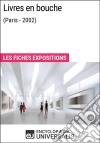 Livres en bouche (Paris - 2002)Les Fiches Exposition d&apos;Universalis. E-book. Formato EPUB ebook