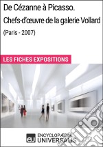 De Cézanne à Picasso. Chefs-d&apos;œuvre de la galerie Vollard (Paris - 2007)Les Fiches Exposition d&apos;Universalis. E-book. Formato EPUB ebook