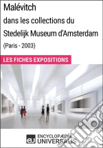 Malévitch dans les collections du Stedelijk Museum d&apos;Amsterdam (Paris - 2003)Les Fiches Exposition d&apos;Universalis. E-book. Formato EPUB ebook