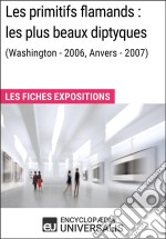 Les primitifs flamands : les plus beaux diptyques (Washington - 2006, Anvers - 2007)Les Fiches Exposition d&apos;Universalis. E-book. Formato EPUB ebook