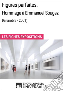 Figures parfaites. Hommage à Emmanuel Sougez (Grenoble - 2001)Les Fiches Exposition d'Universalis. E-book. Formato EPUB ebook di Encyclopaedia Universalis