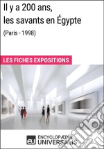 Il y a 200 ans, les savants en Égypte (Paris - 1998)Les Fiches Exposition d&apos;Universalis. E-book. Formato EPUB ebook