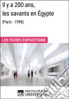 Il y a 200 ans, les savants en Égypte (Paris - 1998)Les Fiches Exposition d&apos;Universalis. E-book. Formato EPUB ebook