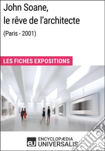 John Soane, le rêve de l'architecte (Paris - 2001)Les Fiches Exposition d'Universalis. E-book. Formato EPUB ebook di Encyclopaedia Universalis