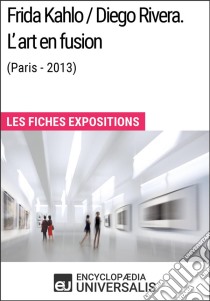 Frida Kahlo / Diego Rivera. L’art en fusion (Paris-2013)Les Fiches Exposition d'Universalis. E-book. Formato EPUB ebook di Encyclopaedia Universalis