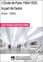 L&apos;École de Paris 1904-1929, la part de l&apos;autre (Paris - 2000)Les Fiches Exposition d&apos;Universalis. E-book. Formato EPUB