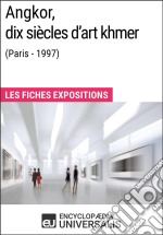 Angkor, dix siècles d&apos;art khmer (Paris - 1997)Les Fiches Exposition d&apos;Universalis. E-book. Formato EPUB ebook