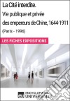 La Cité interdite. Vie publique et privée des empereurs de Chine, 1644-1911 (Paris - 1996)Les Fiches Exposition d&apos;Universalis. E-book. Formato EPUB ebook