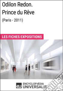 Odilon Redon. Prince du Rêve (Paris-2011)Les Fiches Exposition d'Universalis. E-book. Formato EPUB ebook di Encyclopaedia Universalis