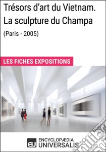 Trésors d'art du Vietnam. La sculpture du Champa (Paris - 2005)Les Fiches Exposition d'Universalis. E-book. Formato EPUB ebook di Encyclopaedia Universalis