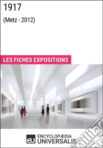 1917 (Metz - 2012)Les Fiches Exposition d'Universalis. E-book. Formato EPUB ebook di Encyclopaedia Universalis