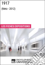 1917 (Metz - 2012)Les Fiches Exposition d&apos;Universalis. E-book. Formato EPUB ebook