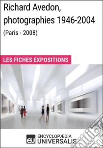 Richard Avedon, photographies 1946-2004 (Paris - 2008)Les Fiches Exposition d'Universalis. E-book. Formato EPUB ebook di Encyclopaedia Universalis