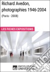 Richard Avedon, photographies 1946-2004 (Paris - 2008)Les Fiches Exposition d&apos;Universalis. E-book. Formato EPUB ebook