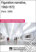 Figuration narrative, 1960-1972 (Paris - 2008)Les Fiches Exposition d&apos;Universalis. E-book. Formato EPUB ebook