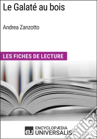 Le Galaté au bois d'Andrea ZanzottoLes Fiches de Lecture d'Universalis. E-book. Formato EPUB ebook