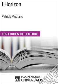 L'Horizon de Patrick ModianoLes Fiches de Lecture d'Universalis. E-book. Formato EPUB ebook